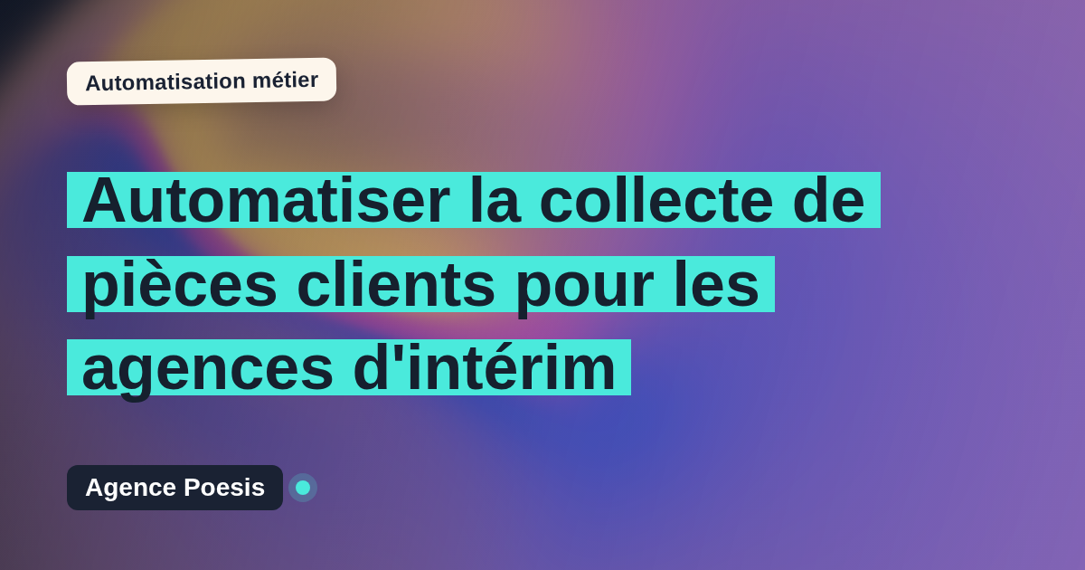 Automatiser la collecte de pièces clients pour les agences d'intérim : méthode, coûts et ROI