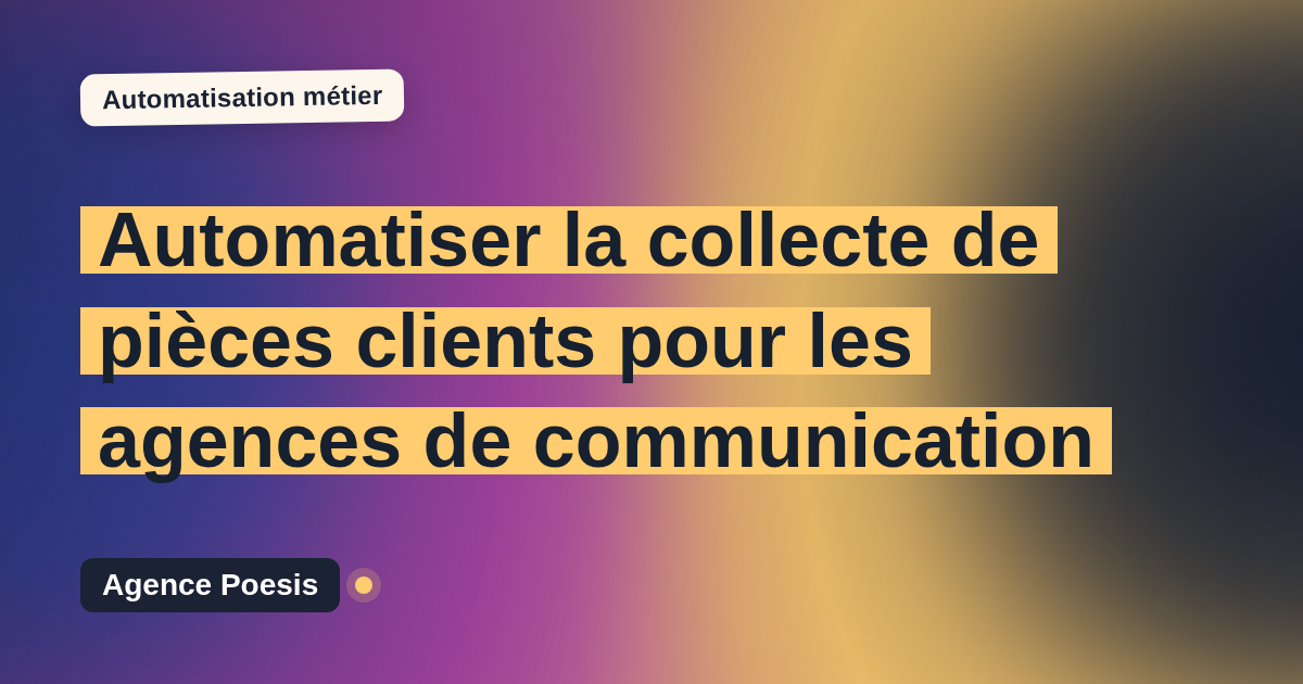 Automatiser la collecte de pièces clients pour les agences de communication : méthode, coûts et ROI