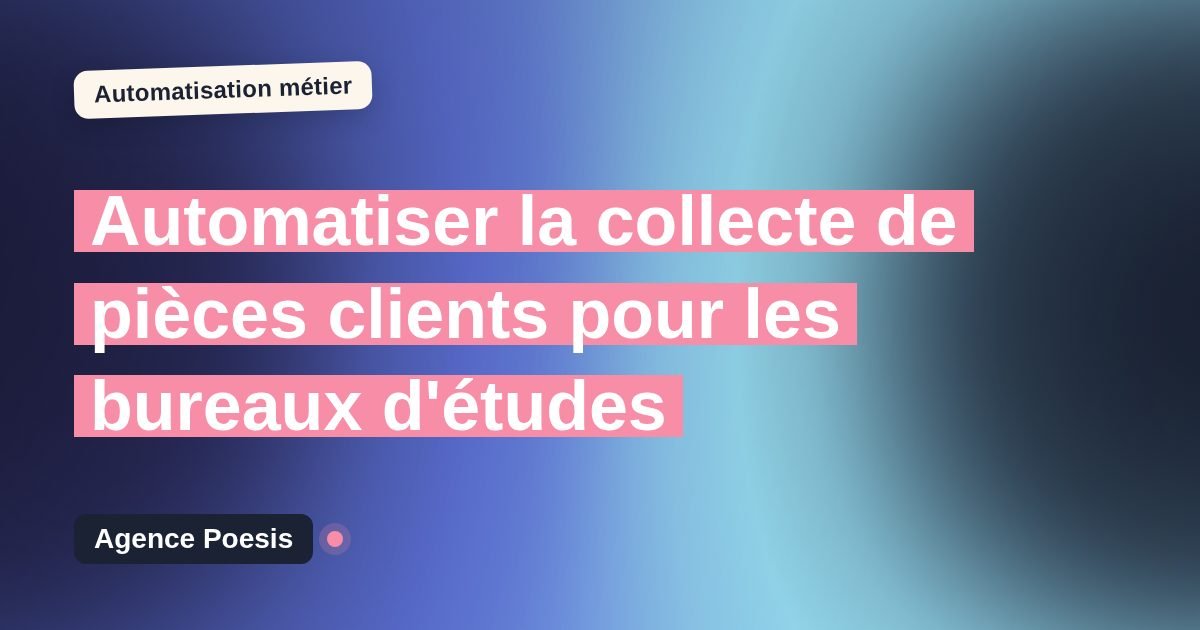 Automatiser la collecte de pièces clients pour les bureaux d'études : méthode, coûts et ROI