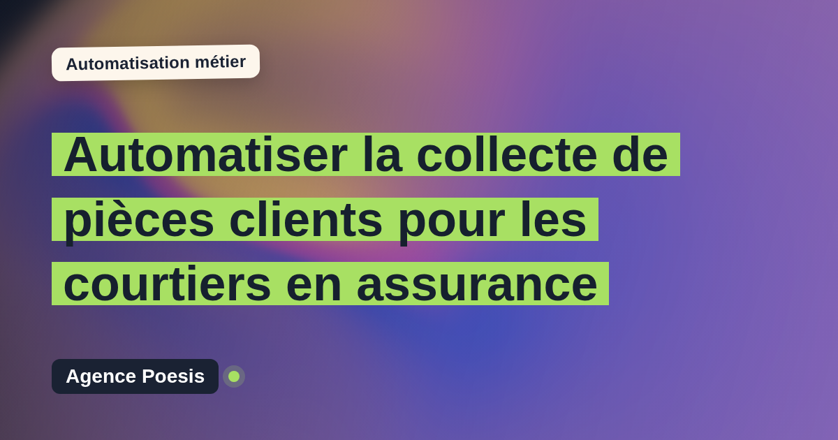 Automatiser la collecte de pièces clients pour les courtiers en assurance : méthode, coûts et ROI