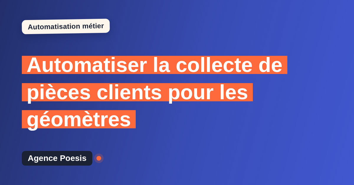 Automatiser la collecte de pièces clients pour les géomètres : méthode, coûts et ROI