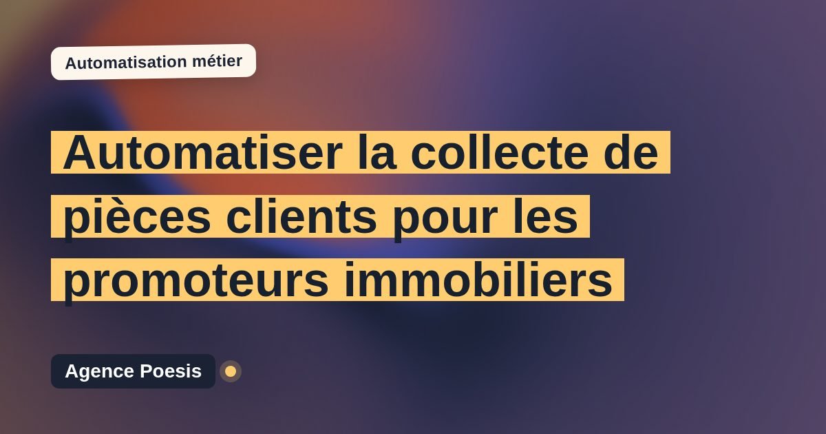 Automatiser la collecte de pièces clients pour les promoteurs immobiliers : méthode, coûts et ROI