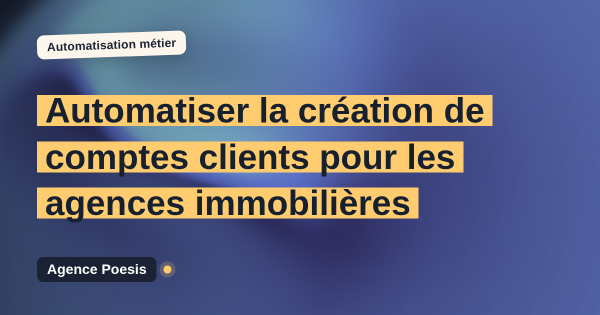 Automatiser la création de comptes clients pour les agences immobilières : méthode, coûts et ROI