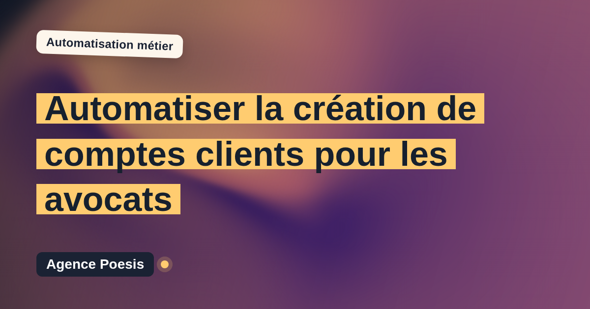 Automatiser la création de comptes clients pour les avocats : méthode, coûts et ROI