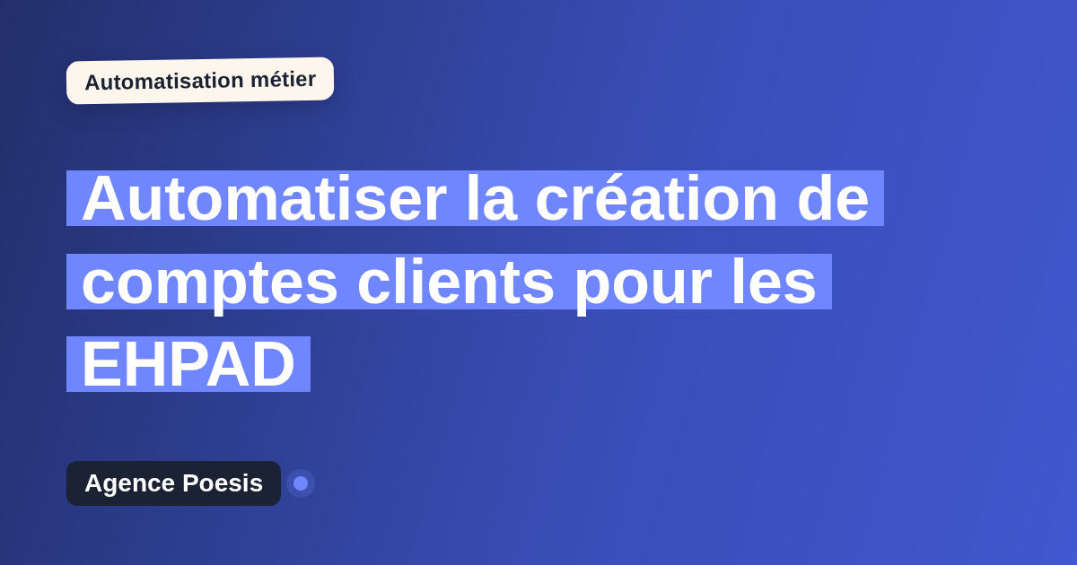 Automatiser la création de comptes clients pour les EHPAD : méthode, coûts et ROI