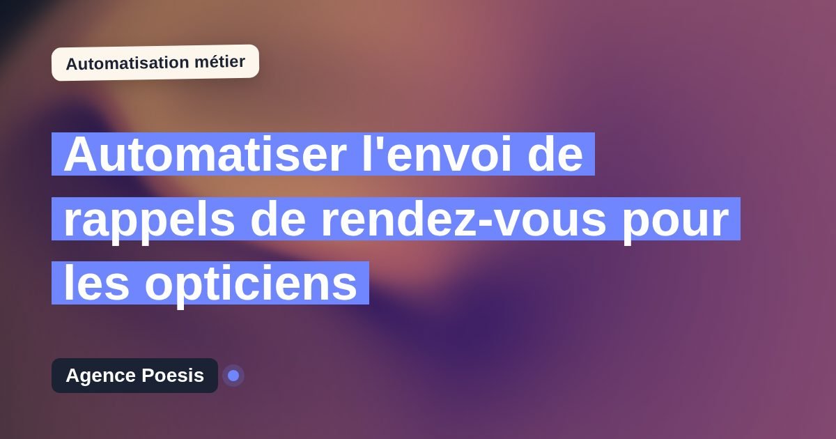 Automatiser l'envoi de rappels de rendez-vous pour les opticiens : méthode, coûts et ROI