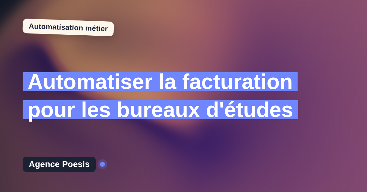 Automatiser la facturation pour les bureaux d'études : méthode, coûts et ROI