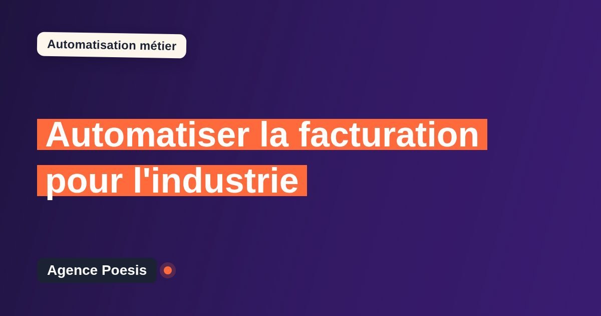 Automatiser la facturation pour l'industrie : méthode, coûts et ROI