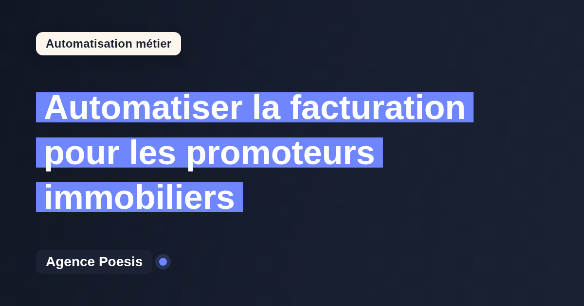 Automatiser la facturation pour les promoteurs immobiliers : méthode, coûts et ROI