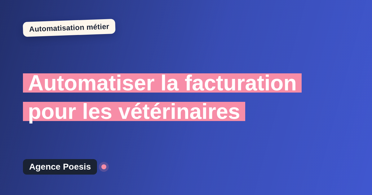 Automatiser la facturation pour les vétérinaires : méthode, coûts et ROI