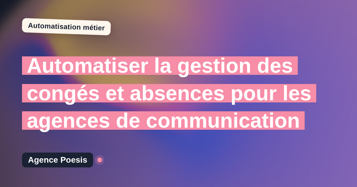 Automatiser la gestion des congés et absences pour les agences de communication : méthode, coûts et ROI