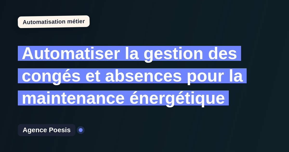 Automatiser la gestion des congés et absences pour la maintenance énergétique : méthode, coûts et ROI