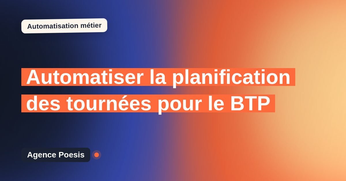 Automatiser la planification des tournées pour le BTP : méthode, coûts et ROI