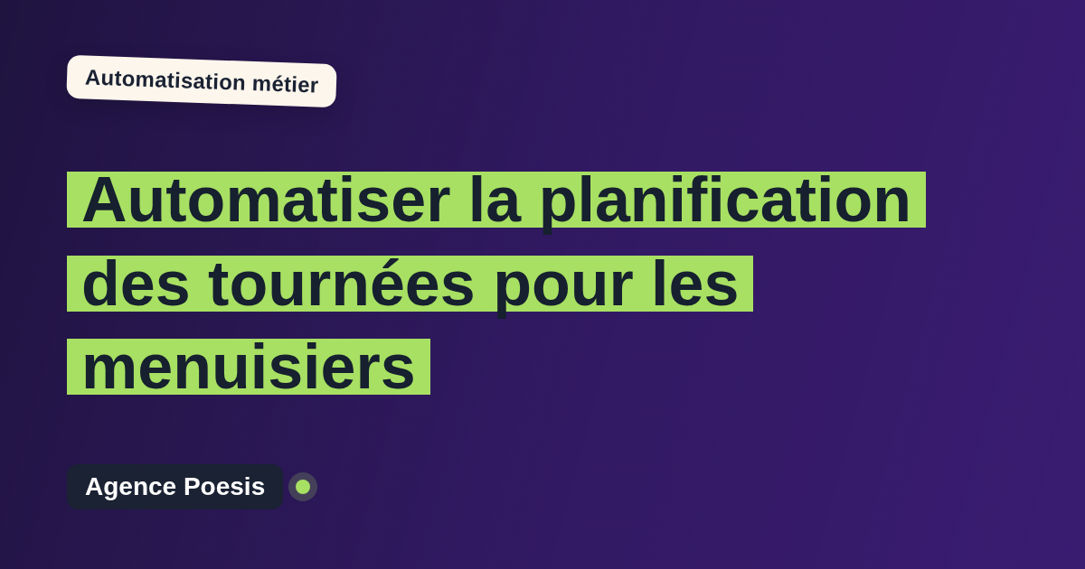 Automatiser la planification des tournées pour les menuisiers : méthode, coûts et ROI