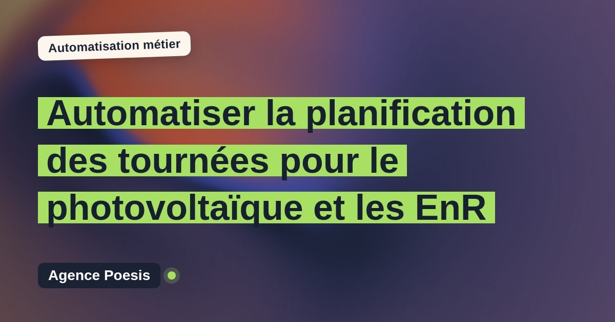 Automatiser la planification des tournées pour le photovoltaïque et les EnR : méthode, coûts et ROI