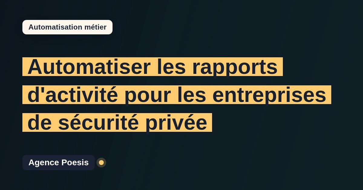 Automatiser les rapports d'activité pour les entreprises de sécurité privée : méthode, coûts et ROI