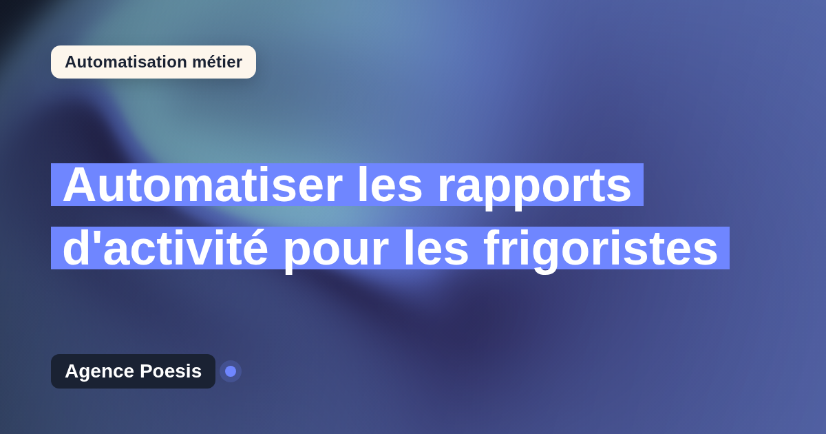 Automatiser les rapports d'activité pour les frigoristes : méthode, coûts et ROI