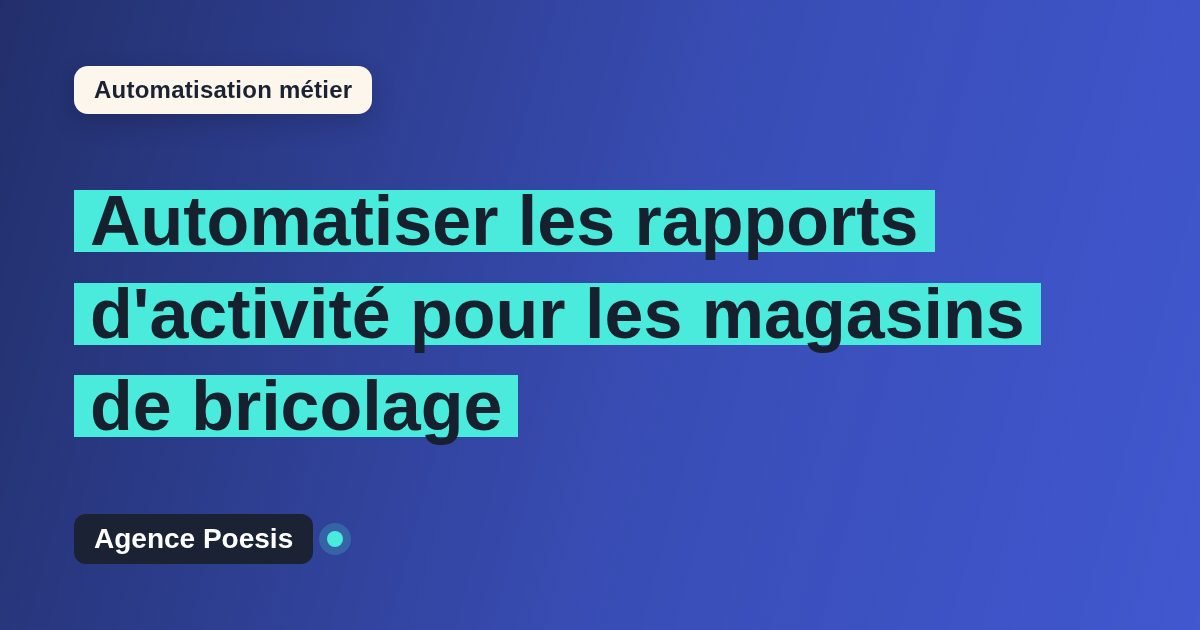 Automatiser les rapports d'activité pour les magasins de bricolage : méthode, coûts et ROI