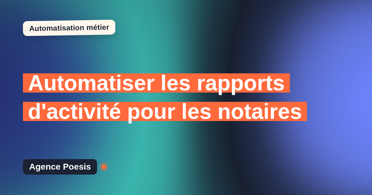Automatiser les rapports d'activité pour les notaires : méthode, coûts et ROI