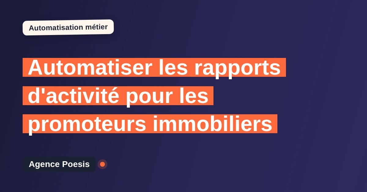 Automatiser les rapports d'activité pour les promoteurs immobiliers : méthode, coûts et ROI