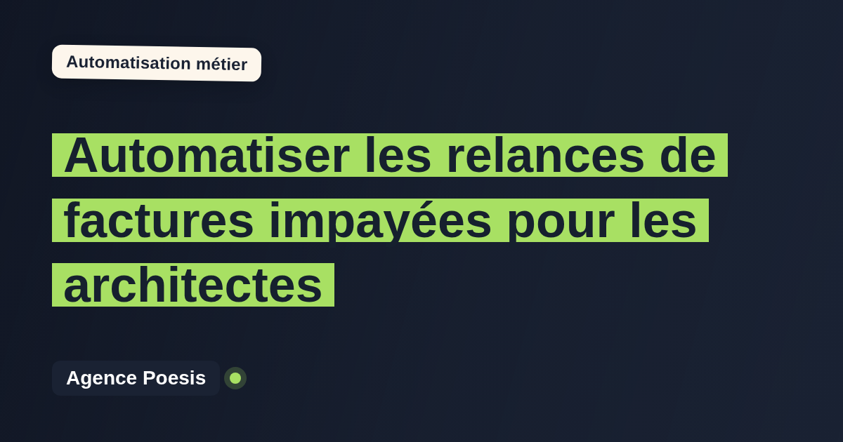 Automatiser les relances de factures impayées pour les architectes : méthode, coûts et ROI