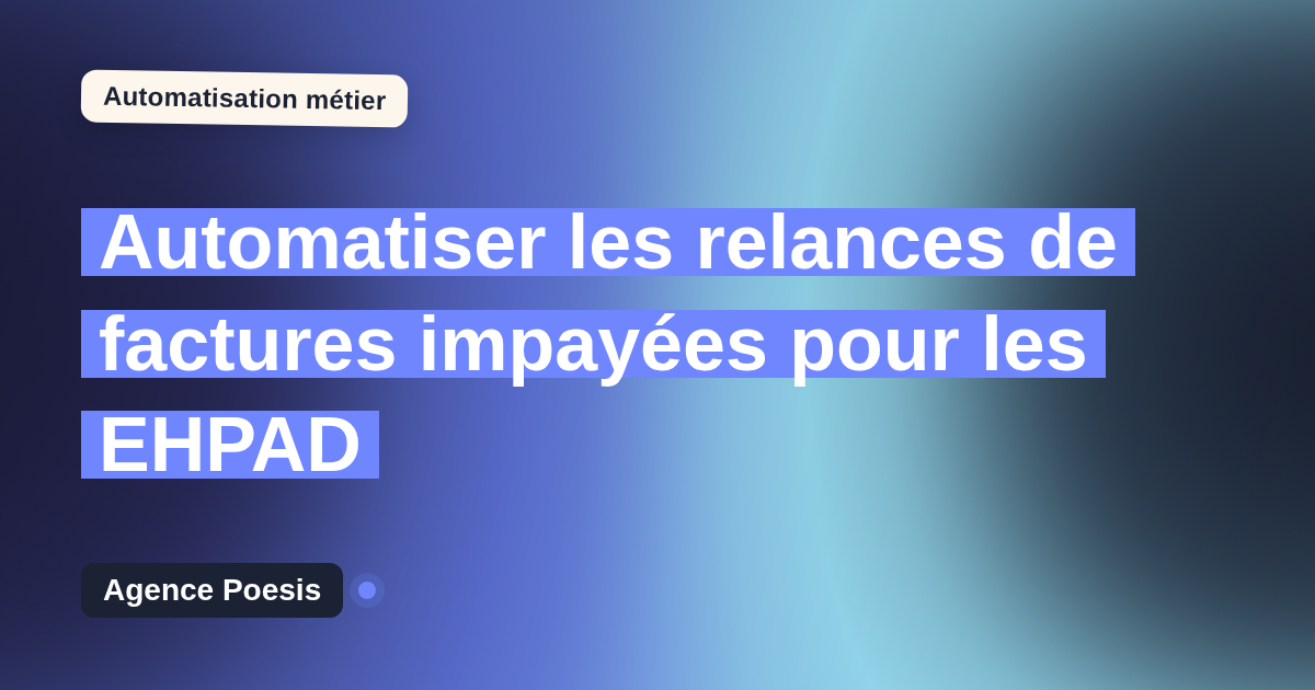 Automatiser les relances de factures impayées pour les EHPAD : méthode, coûts et ROI