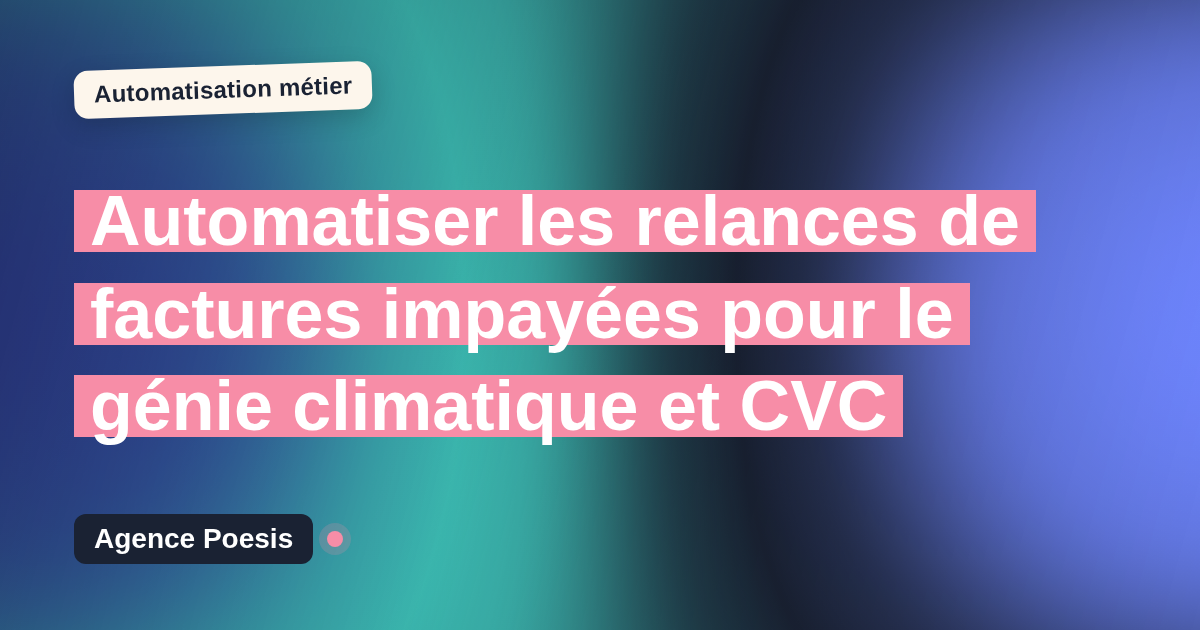 Automatiser les relances de factures impayées pour le génie climatique et CVC : méthode, coûts et ROI