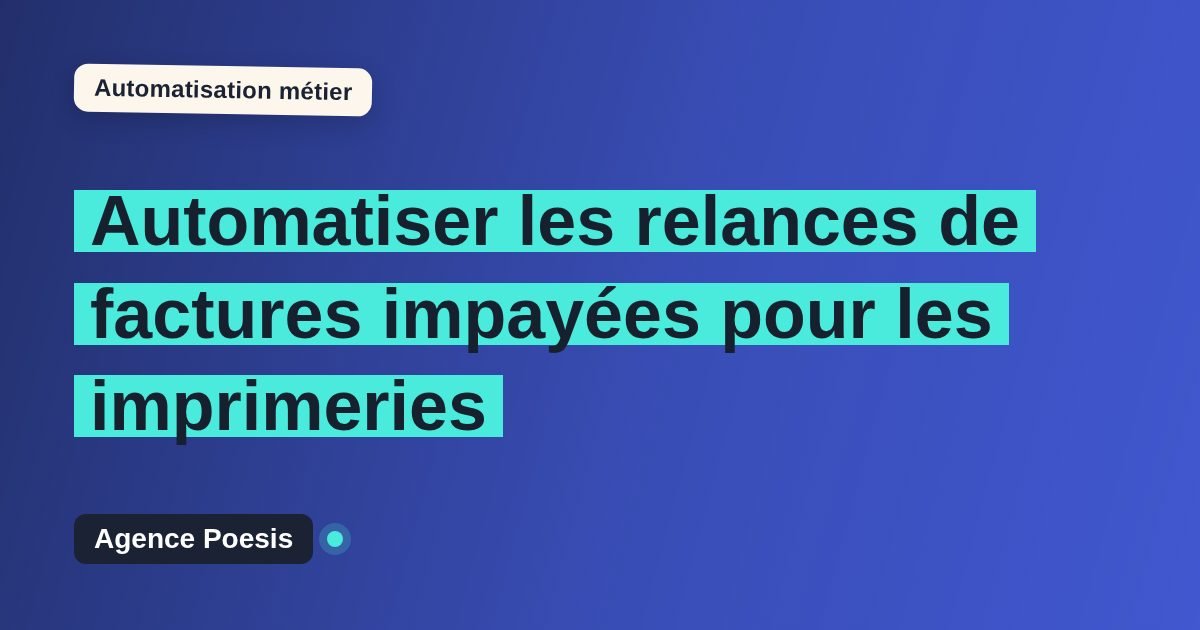 Automatiser les relances de factures impayées pour les imprimeries : méthode, coûts et ROI