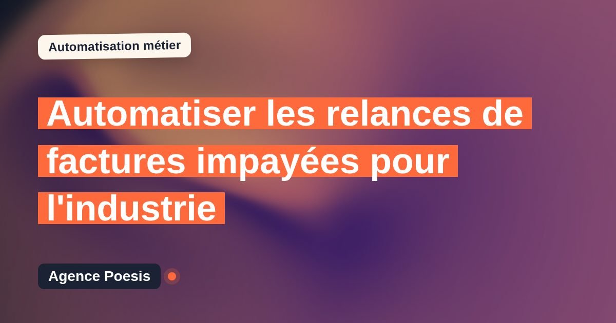 Automatiser les relances de factures impayées pour l'industrie : méthode, coûts et ROI