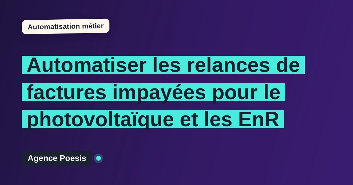 Automatiser les relances de factures impayées pour le photovoltaïque et les EnR : méthode, coûts et ROI