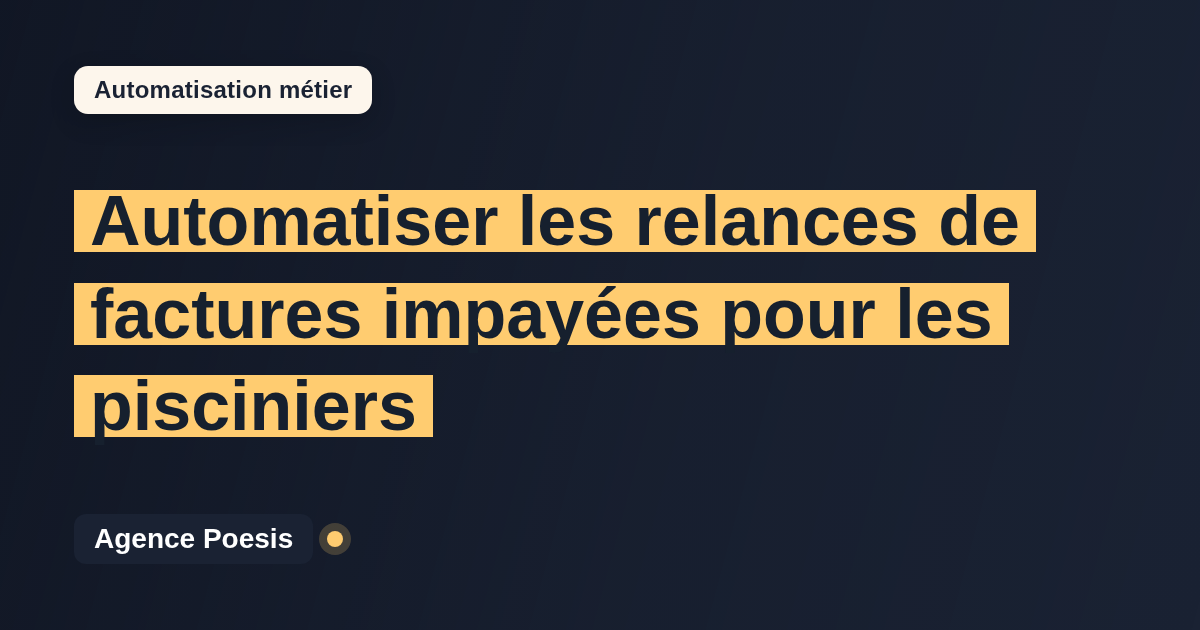 Automatiser les relances de factures impayées pour les pisciniers : méthode, coûts et ROI