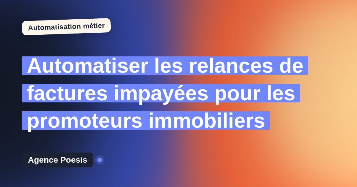 Automatiser les relances de factures impayées pour les promoteurs immobiliers : méthode, coûts et ROI