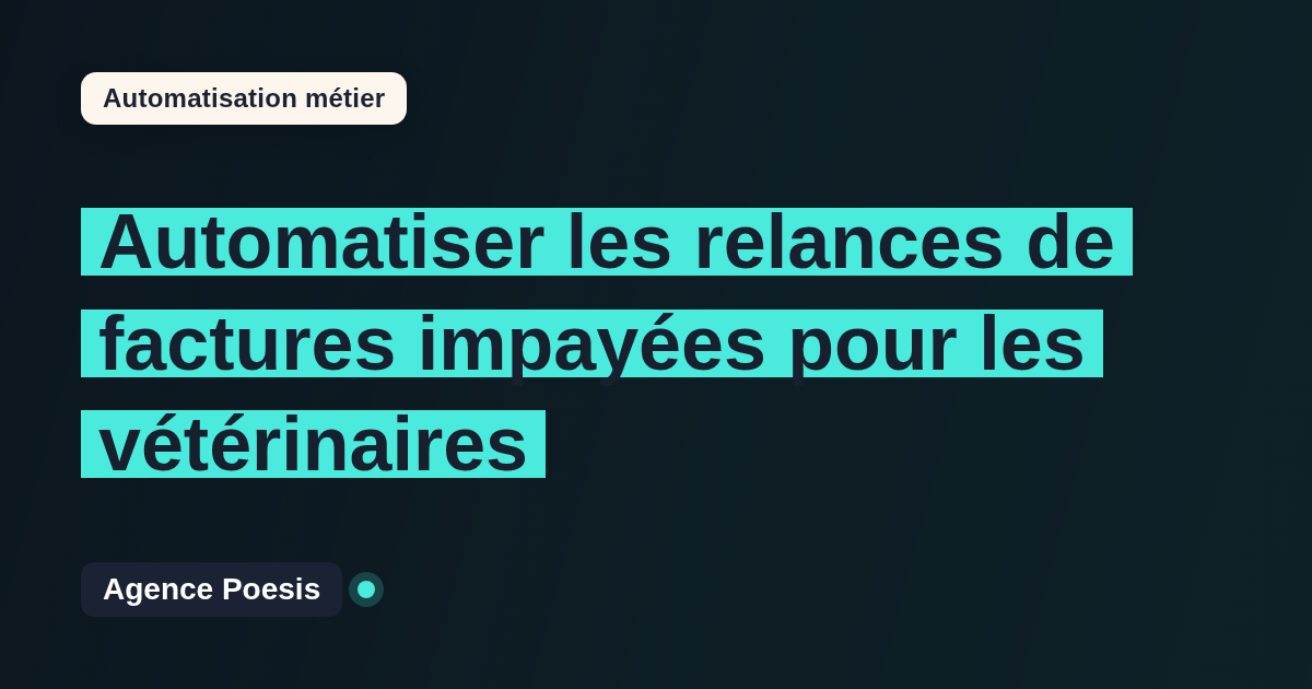 Automatiser les relances de factures impayées pour les vétérinaires : méthode, coûts et ROI