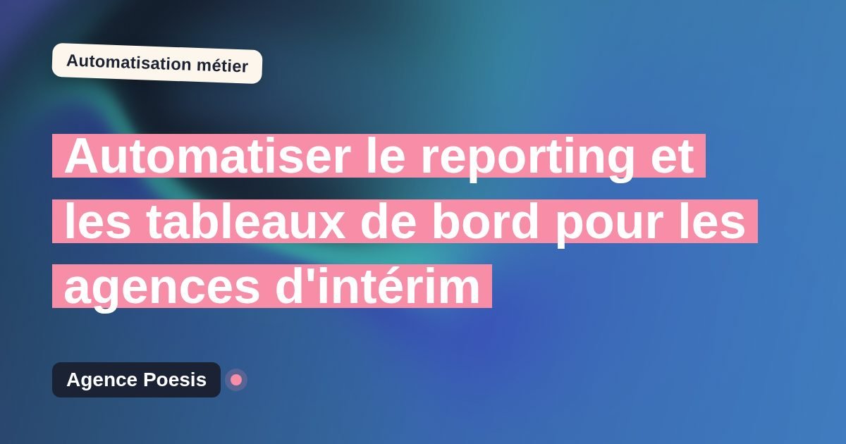 Automatiser le reporting et les tableaux de bord pour les agences d'intérim : méthode, coûts et ROI