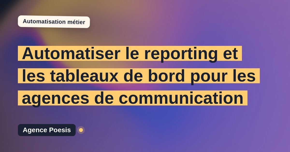 Automatiser le reporting et les tableaux de bord pour les agences de communication : méthode, coûts et ROI
