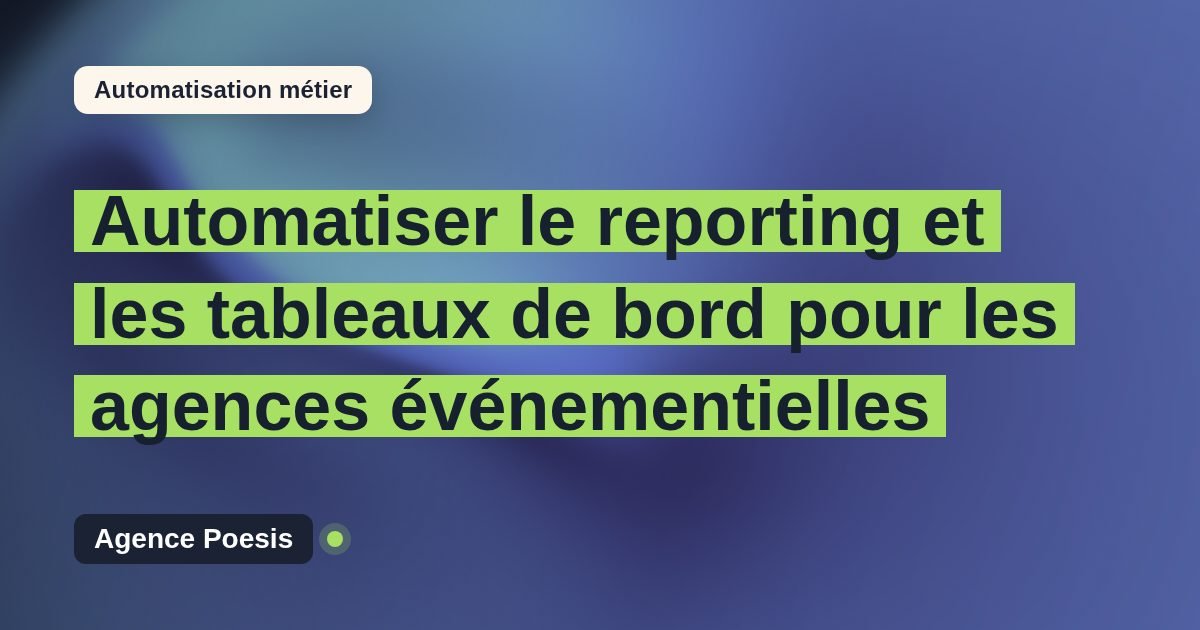 Automatiser le reporting et les tableaux de bord pour les agences événementielles : méthode, coûts et ROI
