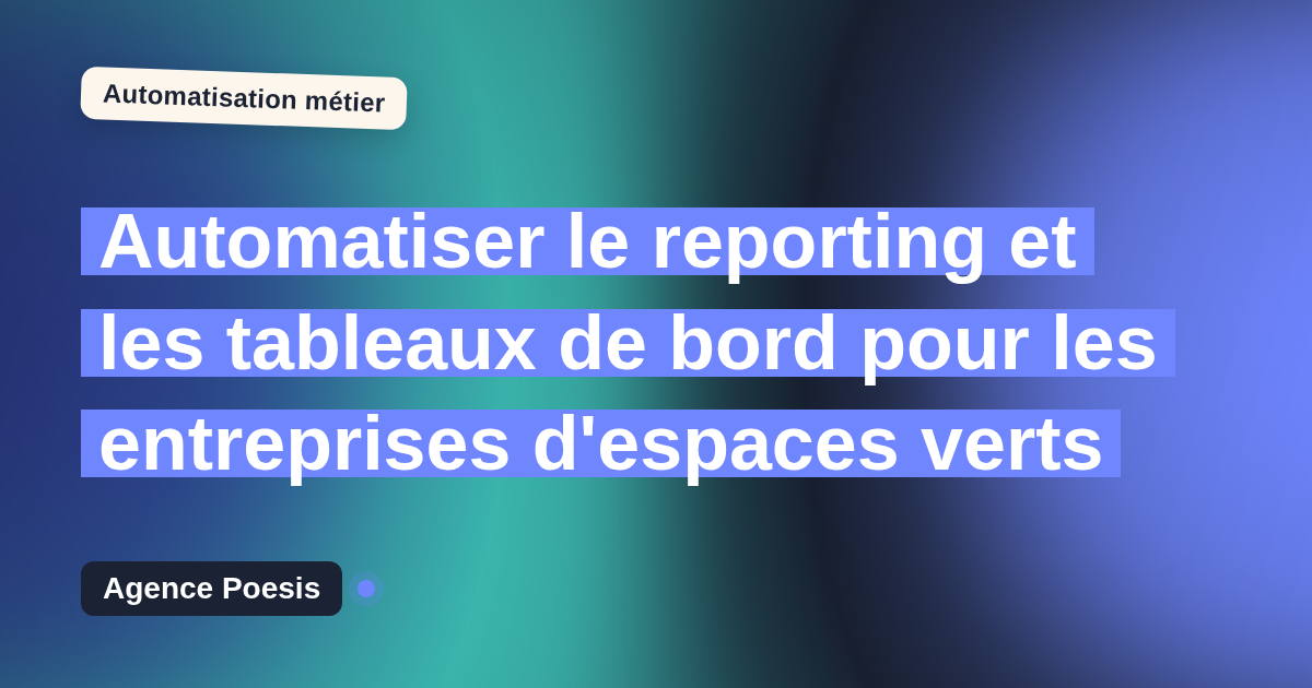 Automatiser le reporting et les tableaux de bord pour les entreprises d'espaces verts : méthode, coûts et ROI