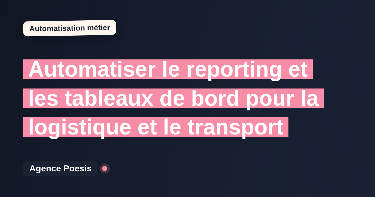Automatiser le reporting et les tableaux de bord pour la logistique et le transport : méthode, coûts et ROI