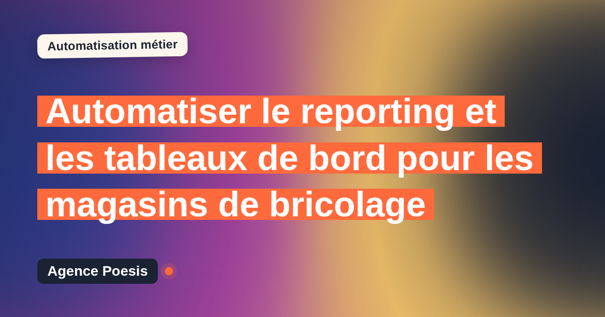 Automatiser le reporting et les tableaux de bord pour les magasins de bricolage : méthode, coûts et ROI