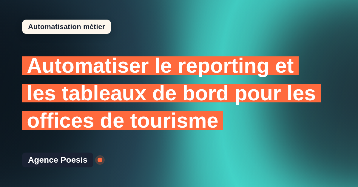 Automatiser le reporting et les tableaux de bord pour les offices de tourisme : méthode, coûts et ROI