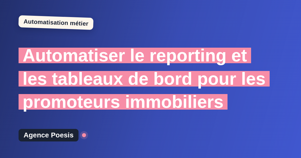 Automatiser le reporting et les tableaux de bord pour les promoteurs immobiliers : méthode, coûts et ROI