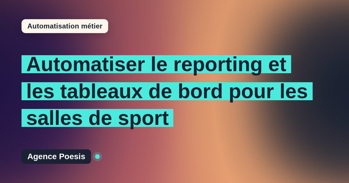 Automatiser le reporting et les tableaux de bord pour les salles de sport : méthode, coûts et ROI