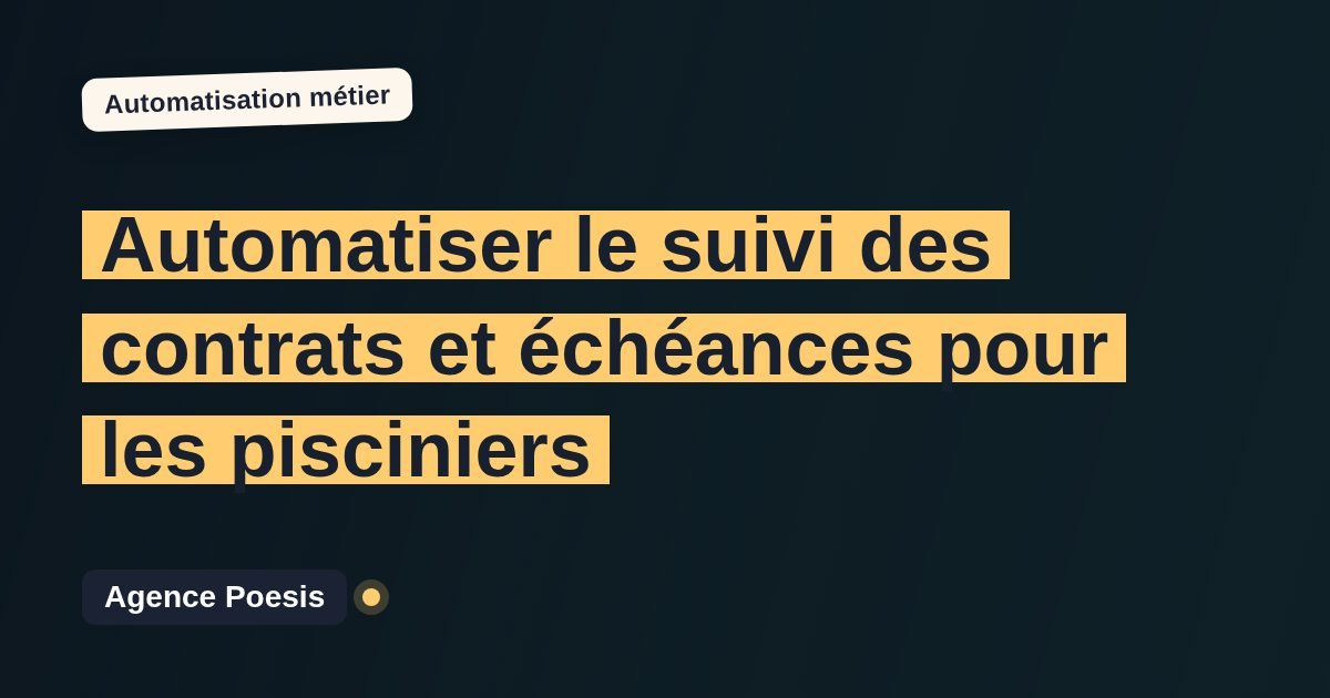 Automatiser le suivi des contrats et échéances pour les pisciniers : méthode, coûts et ROI