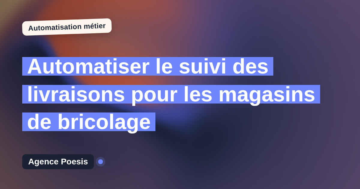Automatiser le suivi des livraisons pour les magasins de bricolage : méthode, coûts et ROI