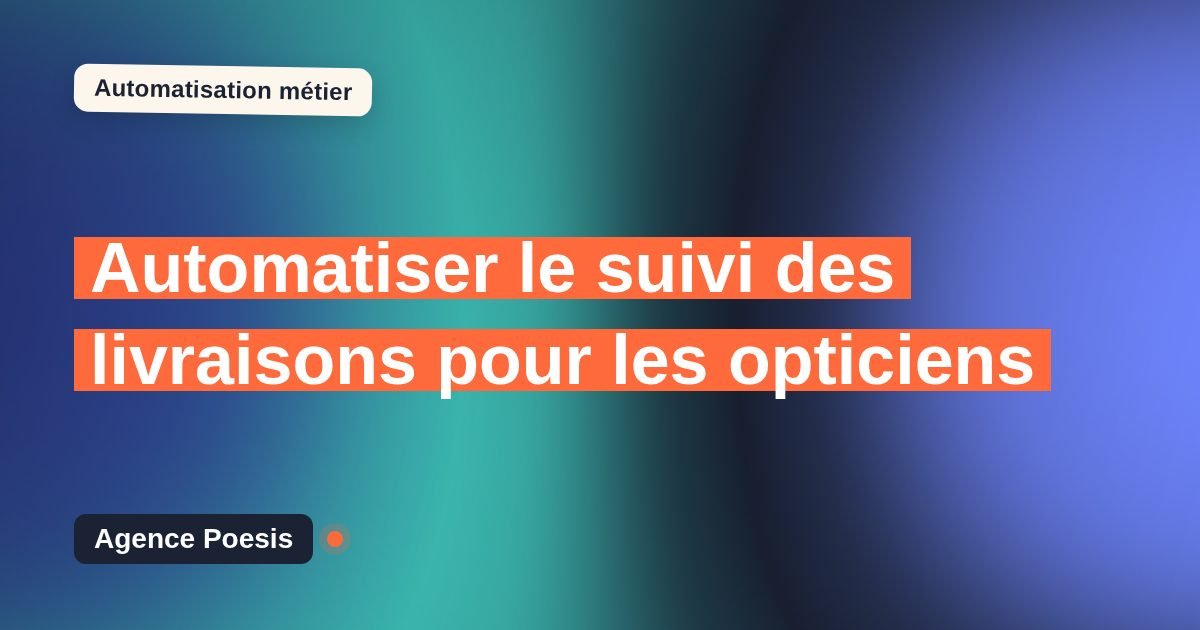 Automatiser le suivi des livraisons pour les opticiens : méthode, coûts et ROI