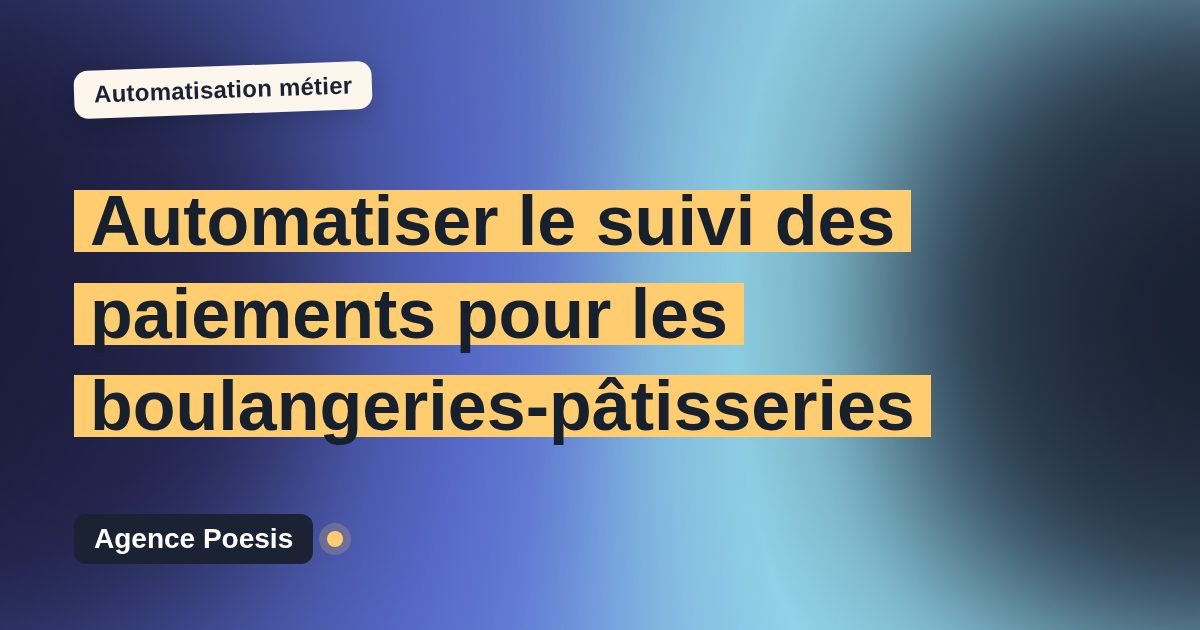 Automatiser le suivi des paiements pour les boulangeries-pâtisseries : méthode, coûts et ROI