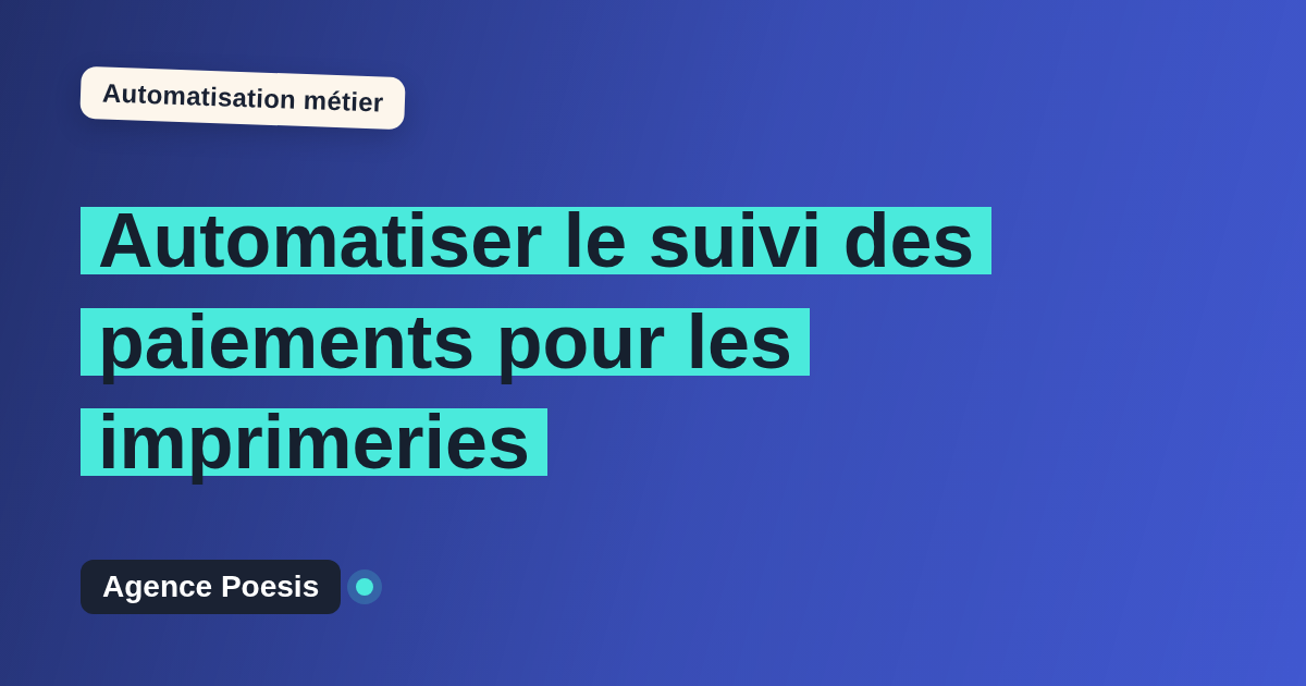 Automatiser le suivi des paiements pour les imprimeries : méthode, coûts et ROI