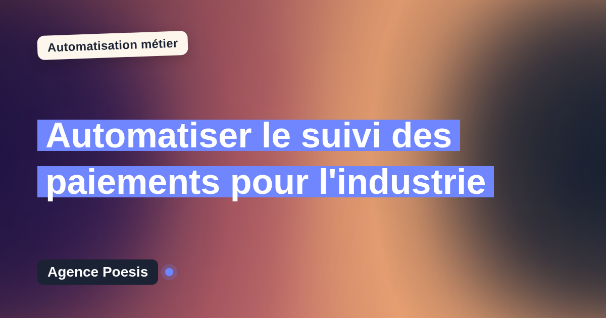 Automatiser le suivi des paiements pour l'industrie : méthode, coûts et ROI