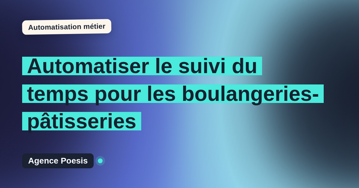 Automatiser le suivi du temps pour les boulangeries-pâtisseries : méthode, coûts et ROI