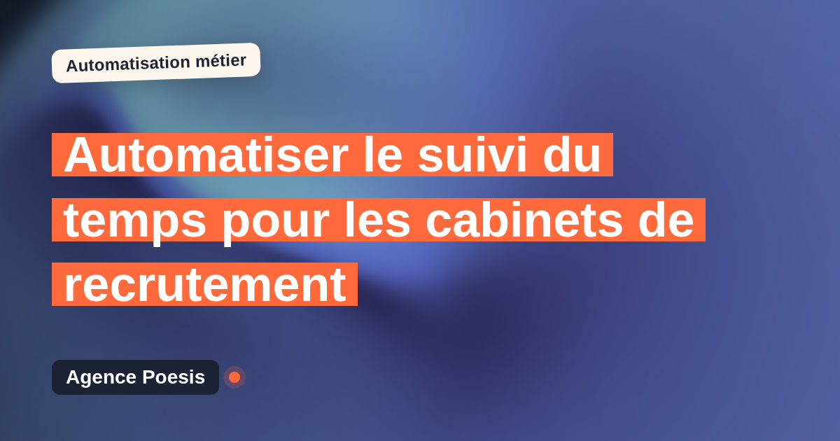 Automatiser le suivi du temps pour les cabinets de recrutement : méthode, coûts et ROI